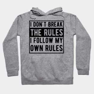 i dont break the rules i follow my own rules Hoodie